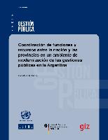 Coordinación de funciones y recursos entre la nación y las provincias en un ambiente de modernización de las gestiones públicas en la Argentina