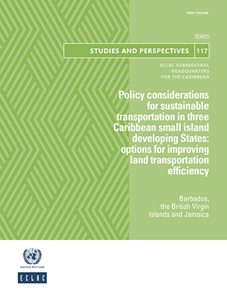 Policy considerations for sustainable transportation in three Caribbean small island developing States: options for improving land transportation efficiency. Barbados, the British Virgin Islands and Jamaica