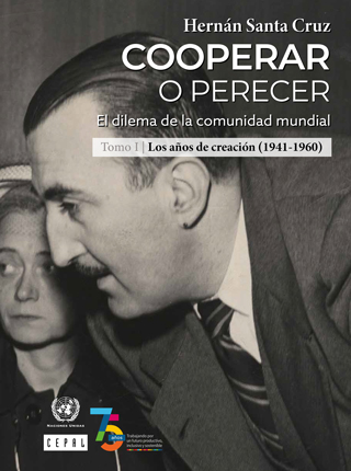 Cooperar o perecer: el dilema de la comunidad mundial. Tomo I: Los años de creación (1941-1960)