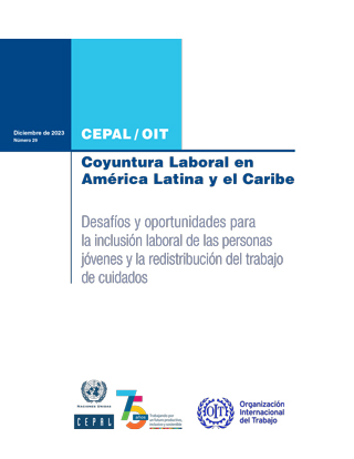 Coyuntura Laboral en América Latina y el Caribe: desafíos y oportunidades para la inclusión laboral de las personas jóvenes y la redistribución del trabajo de cuidados