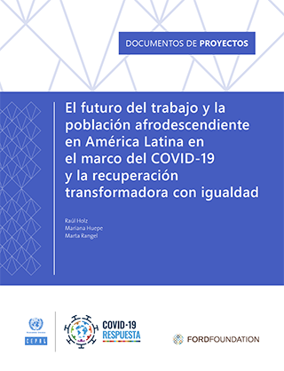 El futuro del trabajo y la población afrodescendiente en América Latina en el marco del COVID-19 y la recuperación transformadora con igualdad