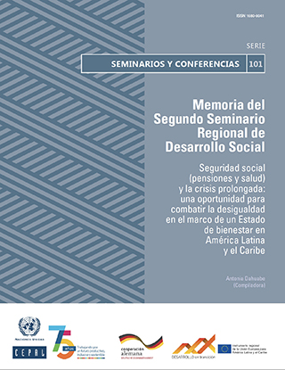 Memoria del Segundo Seminario Regional de Desarrollo Social. Seguridad social (pensiones y salud) y la crisis prolongada: una oportunidad para combatir la desigualdad en el marco de un Estado de bienestar en América Latina y el Caribe
