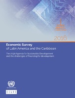 Economic Survey of Latin America and the Caribbean 2016: The 2030 Agenda for Sustainable Development and the challenges of financing for development