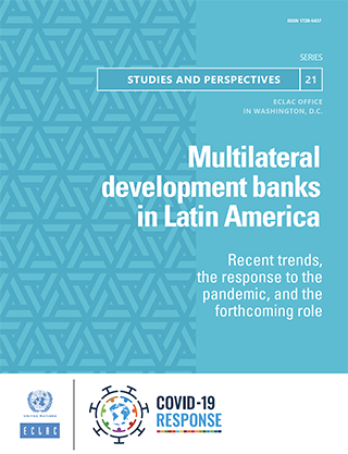 Multilateral development banks in Latin America: Recent trends, the response to the pandemic, and the forthcoming role