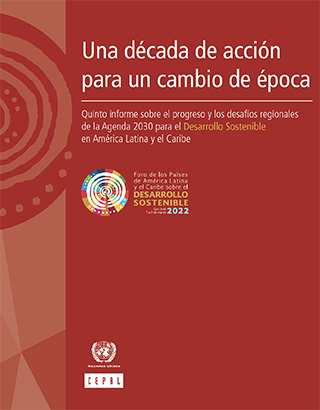 A decade of action for a change of era. Fifth report on regional progress and challenges in relation to the 2030 Agenda for Sustainable Development in Latin America and the Caribbean