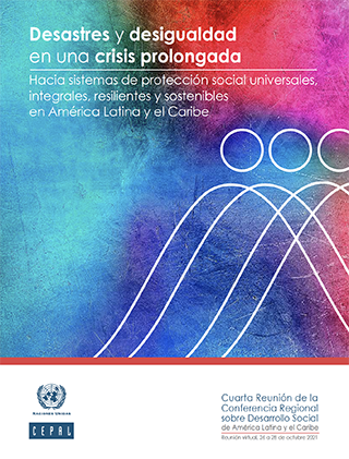 Desastres y desigualdad en una crisis prolongada: hacia sistemas de protección social universales, integrales, resilientes y sostenibles en América Latina y el Caribe