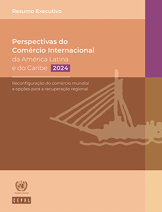 Perspectivas do Comércio Internacional da América Latina e do Caribe, 2024: Reconfiguração do comércio mundial e opções para a recuperação regional. Resumo executivo