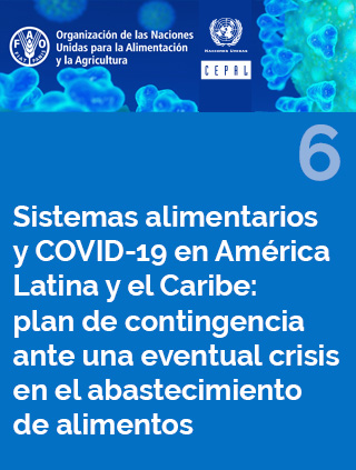 Sistemas alimentarios y COVID-19 en América Latina y el Caribe N° 6: plan de contingencia ante una eventual crisis en el abastecimiento de alimentos