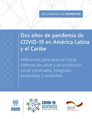 Dos años de pandemia de COVID-19 en América Latina y el Caribe: reflexiones para avanzar hacia sistemas de salud y de protección social universales, integrales, sostenibles y resilientes