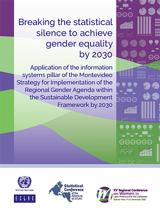 Breaking the statistical silence to achieve gender equality by 2030: Application of the information systems pillar of the Montevideo Strategy for Implementation of the Regional Gender Agenda within the Sustainable Development Framework by 2030