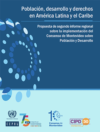 Población, desarrollo y derechos en América Latina y el Caribe: propuesta de segundo informe regional sobre la implementación del Consenso de Montevideo sobre Población y Desarrollo