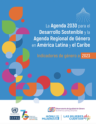 La Agenda 2030 para el Desarrollo Sostenible y la Agenda Regional de Género en América Latina y el Caribe: indicadores de género a 2023