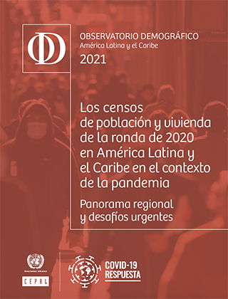 Demographic Observatory of Latin America and the Caribbean 2021. The 2020 round of population and housing censuses in Latin America and the Caribbean amid the pandemic: Regional overview and pressing challenges