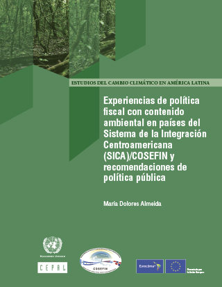 Experiencias de política fiscal con contenido ambiental en países del Sistema de la Integración Centroamericana (SICA)/COSEFIN y recomendaciones de política pública