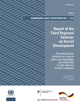 Report of the Third Regional Seminar on Social Development. Promoting labour inclusion as a way to overcome inequalities and informality in Latin America and the Caribbean