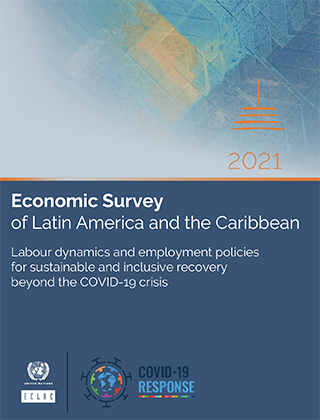 Economic Survey of Latin America and the Caribbean 2021: Labour dynamics and employment policies for sustainable and inclusive recovery beyond the COVID-19 crisis