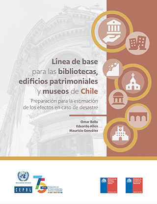 Línea de base para las bibliotecas, edificios patrimoniales y museos de Chile: preparación para la estimación de los efectos en caso de desastre