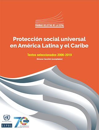 Protección social universal en América Latina y el Caribe. Textos seleccionados 2006-2019