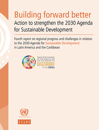 Building forward better: Action to strengthen the 2030 Agenda for Sustainable Development. Fourth report on regional progress and challenges in relation to the 2030 Agenda for Sustainable Development in Latin America and the Caribbean