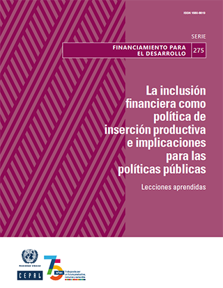 La inclusión financiera como política de inserción productiva e implicaciones para las políticas públicas: lecciones aprendidas