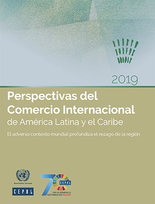 Perspectivas del Comercio Internacional de América Latina y el Caribe 2019: el adverso contexto mundial profundiza el rezago de la región
