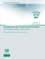 Perspectivas do Comércio Internacional da América Latina e do Caribe 2017: Recuperação num contexto de incerteza