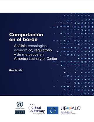 Computación en el borde: análisis tecnológico, económico, regulatorio y de mercados en América Latina y el Caribe