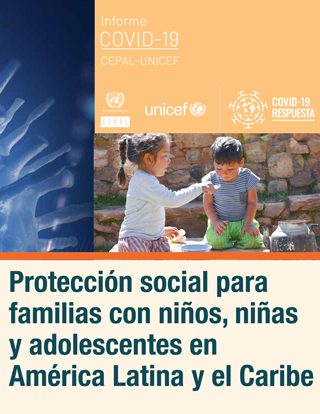 Protección social para familias con niños, niñas y adolescentes en América Latina y el Caribe: un imperativo frente a los impactos del COVID-19