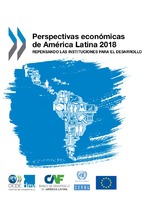 Perspectivas económicas de América Latina 2018: repensando las instituciones para el desarrollo