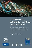 La sociedad de la información en América Latina y el Caribe: desarrollo de las tecnologías y tecnologías para el desarrollo