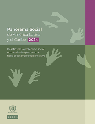 Panorama Social de América Latina y el Caribe, 2024: desafíos de la protección social no contributiva para avanzar hacia el desarrollo social inclusivo