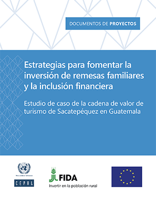 Estrategias para fomentar la inversión de remesas familiares y la inclusión financiera Estudio de caso de la cadena de valor de turismo de Sacatepéquez en Guatemala