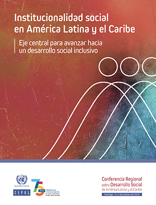 Institucionalidad social en América Latina y el Caribe: eje central para avanzar hacia un desarrollo social inclusivo