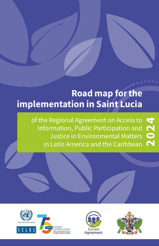 Road map for the implementation in Saint Lucia of the Regional Agreement on Access to Information, Public Participation and Justice in Environmental Matters in Latin America and the Caribbean