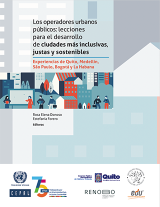 Los operadores urbanos públicos: lecciones para el desarrollo de ciudades más inclusivas, justas y sostenibles. Experiencias de Quito, Medellín, São Paulo, Bogotá y La Habana