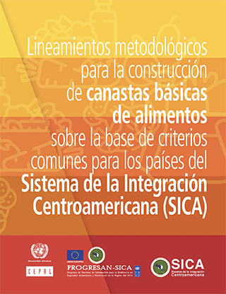 Lineamientos metodológicos para la construcción de canastas básicas de alimentos sobre la base de criterios comunes para los países del Sistema de la Integración Centroamericana (SICA)