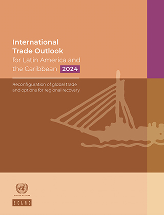 International Trade Outlook for Latin America and the Caribbean, 2024: Reconfiguration of global trade and options for regional recovery