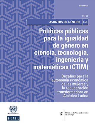 Políticas públicas para la igualdad de género en ciencia, tecnología, ingeniería y matemáticas (CTIM): desafíos para la autonomía económica de las mujeres y la recuperación transformadora en América Latina