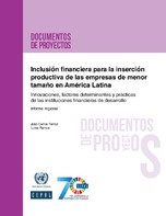 Inclusão financeira para a inserção produtiva de empresas de menor porte na América Latina: Inovações, determinantes e práticas de instituições financeiras do desenvolvimento. Informe regional