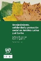 Envejecimiento, solidaridad y protección social en América Latina y el Caribe: La hora de avanzar hacia la igualdad