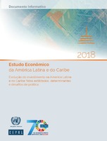 Estudo Econômico da América Latina e do Caribe 2018. Evolução do investimento na América Latina e no Caribe: fatos estilizados, determinantes e desafios de política. Documento informativo